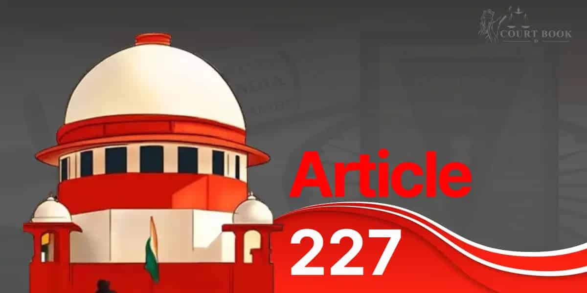 अनुच्छेद 227 का प्रयोग कर हाईकोर्ट वादपत्र अस्वीकार नहीं कर सकता : सुप्रीम कोर्ट की स्पष्ट टिप्पणी