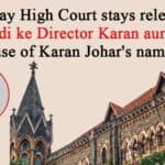 Bombay High Court Upholds Stay on Release of Film ‘Shaadi Ke Director Karan Aur Johar’ Over Personality Rights Violation