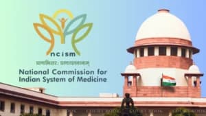 सुप्रीम कोर्ट ने NCISM अध्यक्ष की नियुक्ति को रद्द करने के दिल्ली उच्च न्यायालय के आदेश पर रोक लगाई