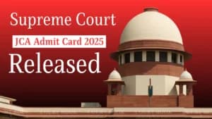 सुप्रीम कोर्ट JCA एडमिट कार्ड 2025 जारी – 1 अगस्त को होने वाली Descriptive परीक्षा के लिए अभी डाउनलोड करें